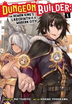Dungeon Builder: The Demon King's Labyrinth is a Modern City! (Manga) 1 - Dungeon Builder: The Demon King's Labyrinth is a Modern City! (Manga) Vol. 1