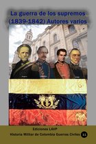 Historia militar de Colombia Guerras civiles 11 - La guerra de los supremos (1839-1842) Autores varios