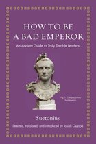 Ancient Wisdom for Modern Readers - How to Be a Bad Emperor