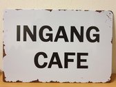 Ingang Cafe Reclamebord van metaal 30 x 20 cm  METALEN-WANDBORD - MUURPLAAT - VINTAGE - RETRO - HORECA- BORD-WANDDECORATIE -TEKSTBORD - DECORATIEBORD - RECLAMEPLAAT - WANDPLAAT - N