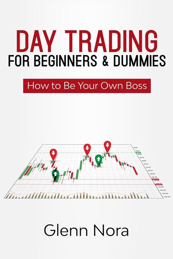 Day Trading for Beginners & Dummies: How to Be Your Own Boss