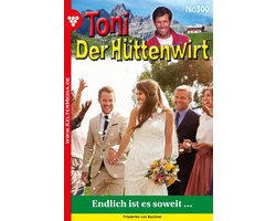 Toni der Hüttenwirt 300 - Endlich ist es soweit …