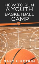 Simplified Information for Youth Basketball Coaches 15 - How to Run a Youth Basketball Camp