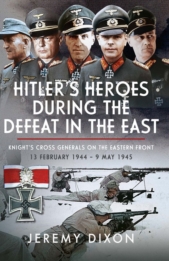 Hitler’s Heroes During The Defeat in the East