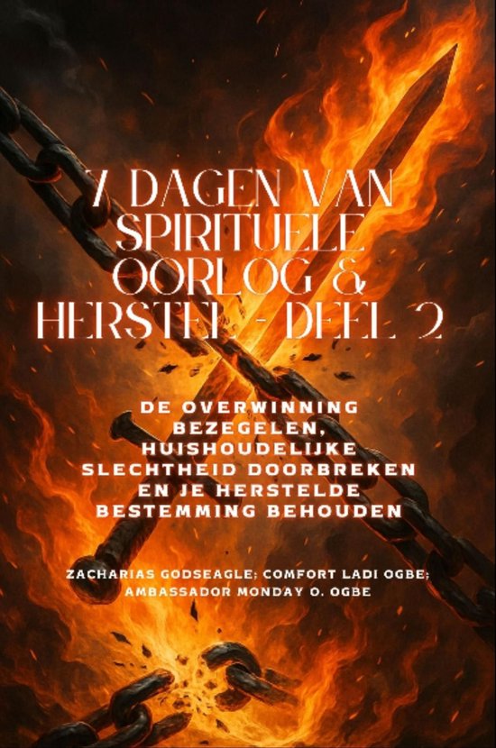 Boekcover met een gescheurde ketting, een zwaard en vlammen. Titel: 7 Dagen van Spirituele Oorlog & Herstel - Deel 2.