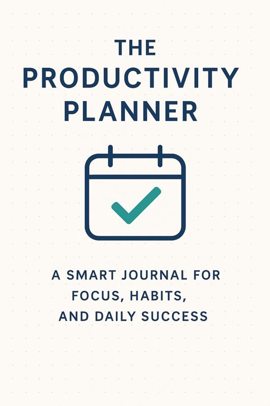 The Productivity Planner: A Smart Journal for Focus, Habits, ... - cover