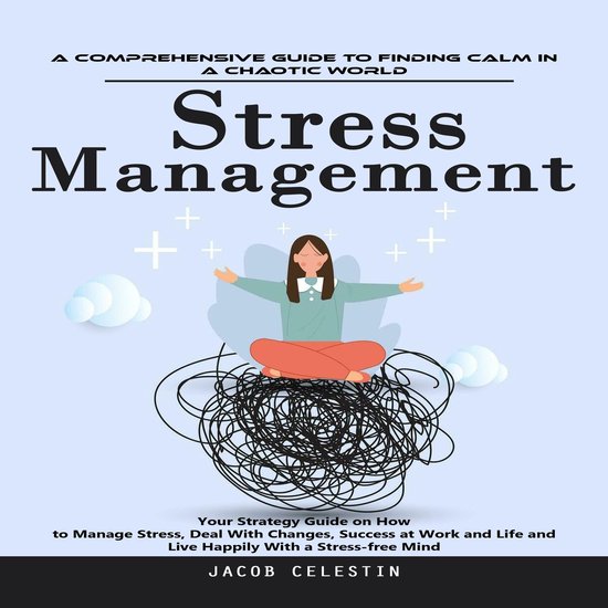Stress Management: A Comprehensive Guide to Finding Calm in  ... - cover