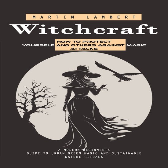 Witchcraft: How to Protect Yourself and Others Against Magic ... - cover