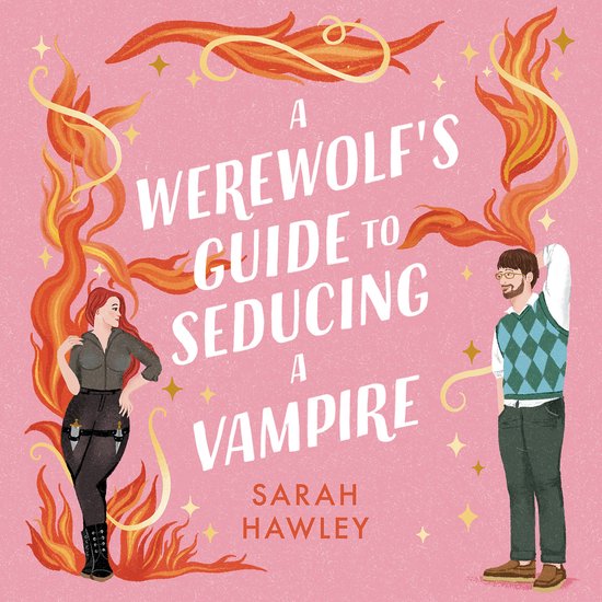 Couverture de livre : A WEREWOLF'S GUIDE TO SEDUCING A VAMPIRE par Sarah Hawley. Flammes et étoiles encadrent une femme aux cheveux roux et un homme avec des lunettes.