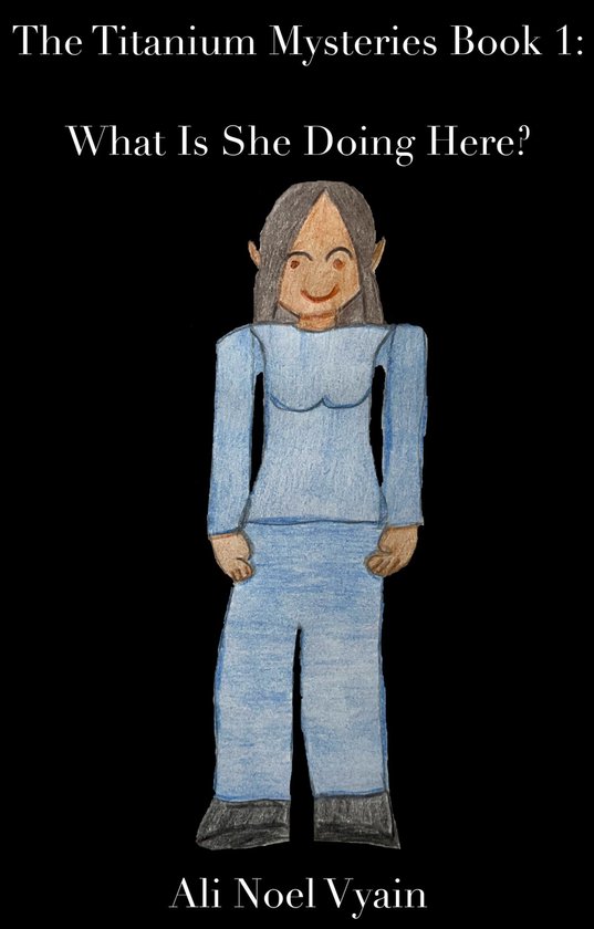 The Titanium Mysteries 1 - What Is She Doing Here?