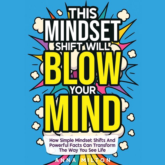 This Mindset Shift Will Blow Your Mind, Anna Milton 9798318342875