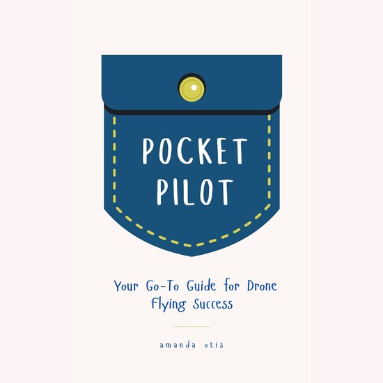 Pocket Pilot: Your Go To Guide for Drone Flying Success - cover