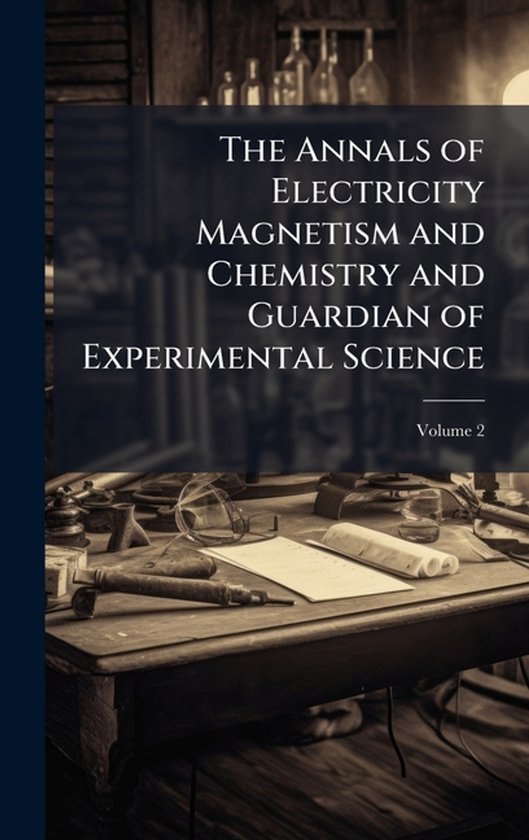 The Annals of Electricity Magnetism and Chemistry and Guardi ... - cover