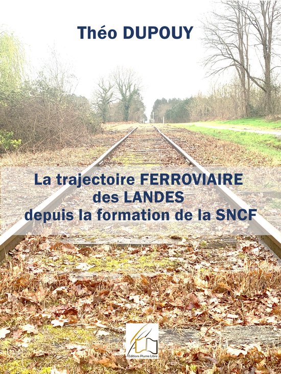 La trajectoire ferroviaire des Landes depuis la formation de ... - cover