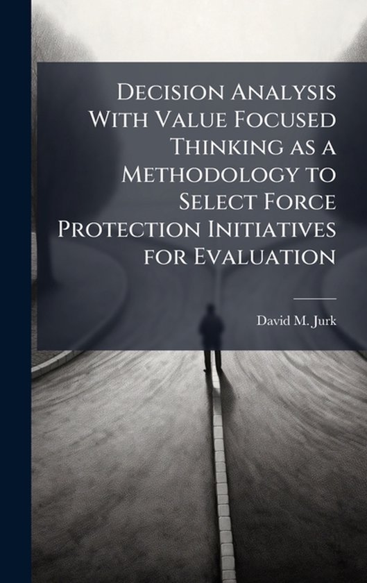 Decision Analysis With Value Focused Thinking as a Methodolo ... - cover