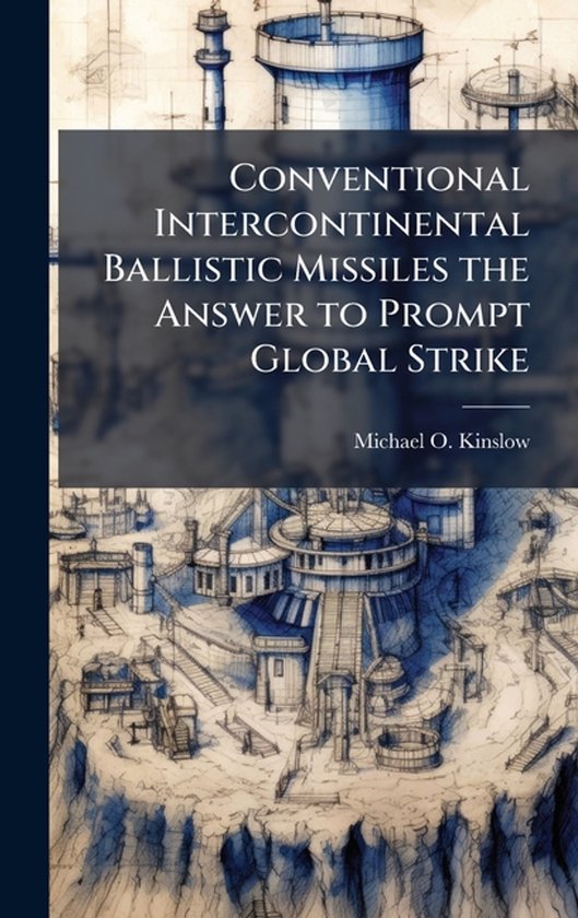 Conventional Intercontinental Ballistic Missiles the Answer to Prompt Global Strike