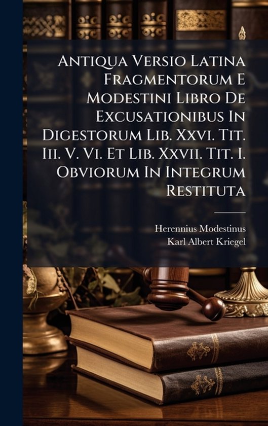 Antiqua Versio Latina Fragmentorum E Modestini Libro De Excu ... - cover