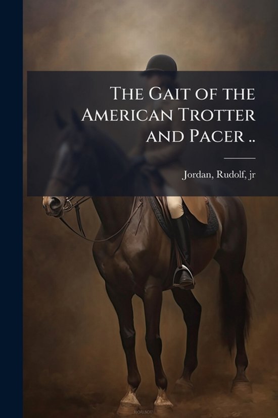 The Gait of the American Trotter and Pacer .. - cover