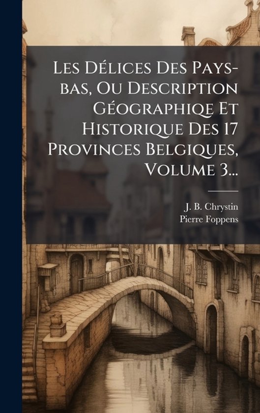 Les DÃ(c)lices Des Pays-bas, Ou Description GÃ(c)ographiqe ... - cover