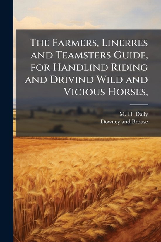 The Farmers, Linerres and Teamsters Guide, for Handlind Ridi ... - cover