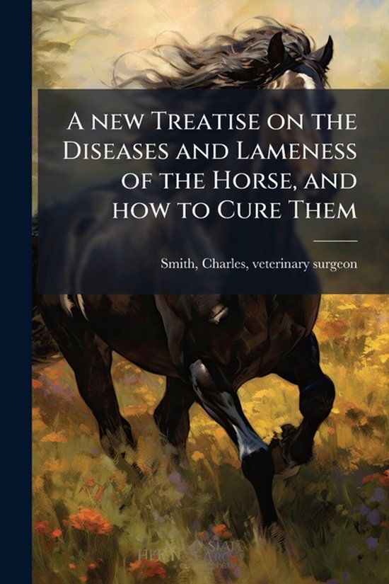A new Treatise on the Diseases and Lameness of the Horse, an ... - cover