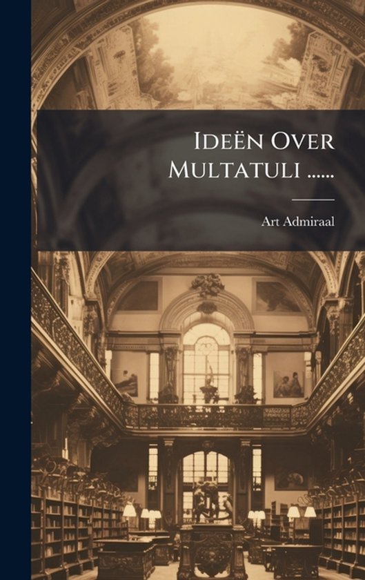 Ideën Over Multatuli ......