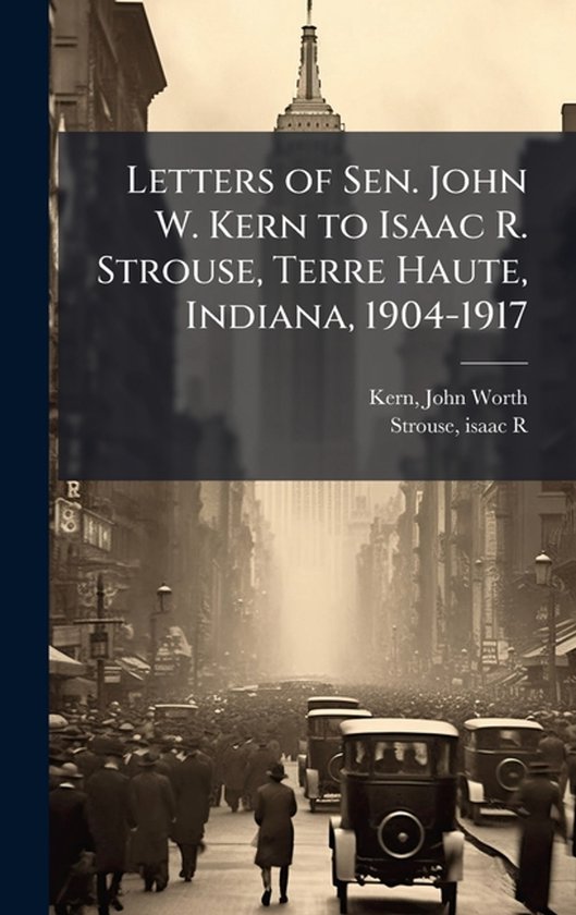 Letters of Sen. John W. Kern to Isaac R. Strouse, Terre Haut ... - cover