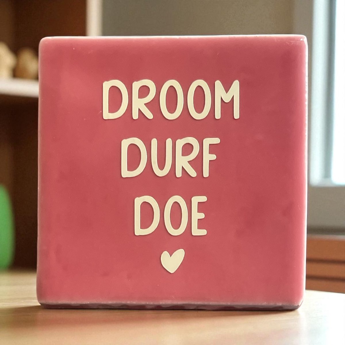 Hip Tegeltje met tekst-Droom Durf Doe-Roze-Spreuk-Cadeau-Geschenk-Gift-Kado-Zomaar-Verjaardag-Sint-Kerst