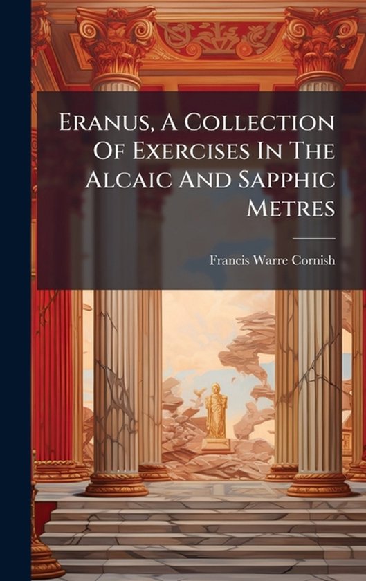 Eranus, A Collection Of Exercises In The Alcaic And Sapphic  ... - cover