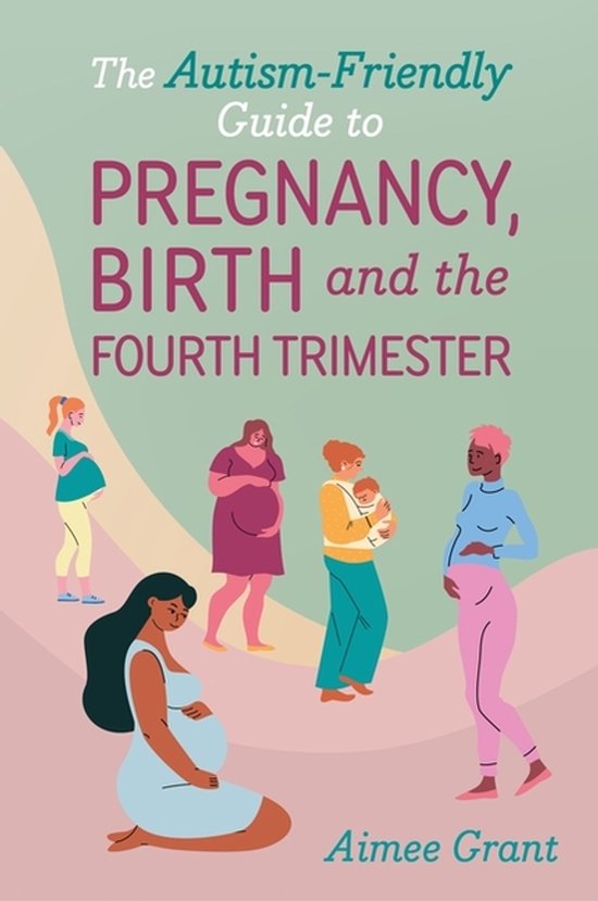 The Autism-Friendly Guide to Pregnancy, Birth and the Fourth ... - cover
