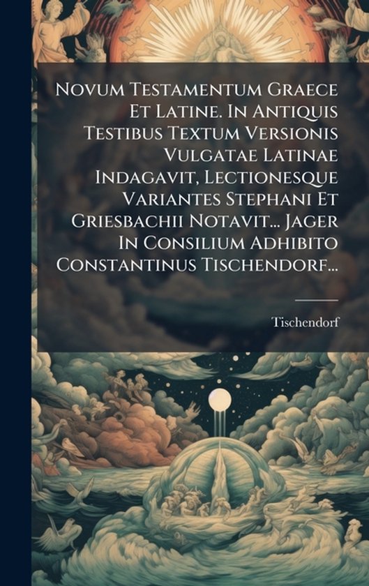 Novum Testamentum Graece Et Latine. In Antiquis Testibus Textum Versionis Vulgatae Latinae Indagavit, Lectionesque Variantes Stephani Et Griesbachii Notavit... Jager In Consilium Adhibito Constantinus Tischendorf...