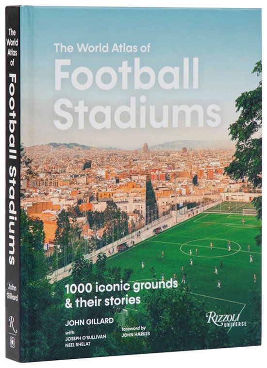 The World Atlas of Football Stadiums: 1000 Iconic Grounds &  ... - cover
