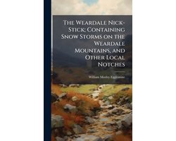 The Weardale Nick-Stick; Containing Snow Storms on the Weardale Mountains, and Other Local Notches