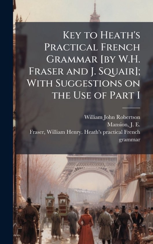 Key to Heath's Practical French Grammar [by W.H. Fraser and  ... - cover
