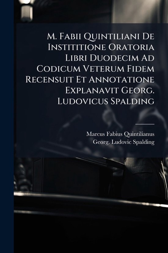 M. Fabii Quintiliani De Instititione Oratoria Libri Duodecim ... - cover