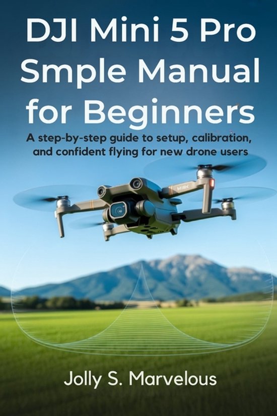Dji Mini 5 Pro Mastery- DJI Mini 5 Pro Simple Manual for Beginners