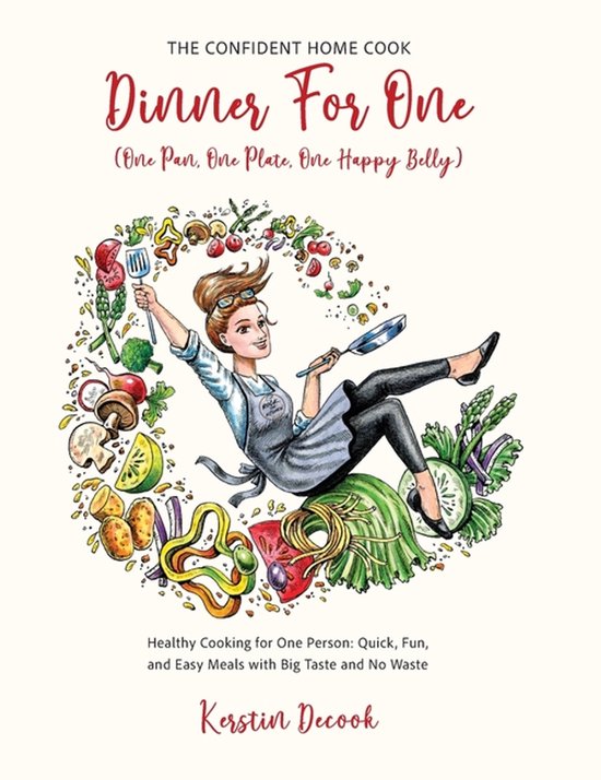 The Confident Home Cook- DINNER FOR ONE (One Pan, One Plate, ... - cover