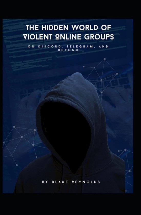 The Hidden World of Violent Online Groups on Discord, Telegr ... - cover