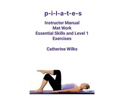 P-I-L-A-T-E-S Mat Work Essential Skills and Level 1 Exercises