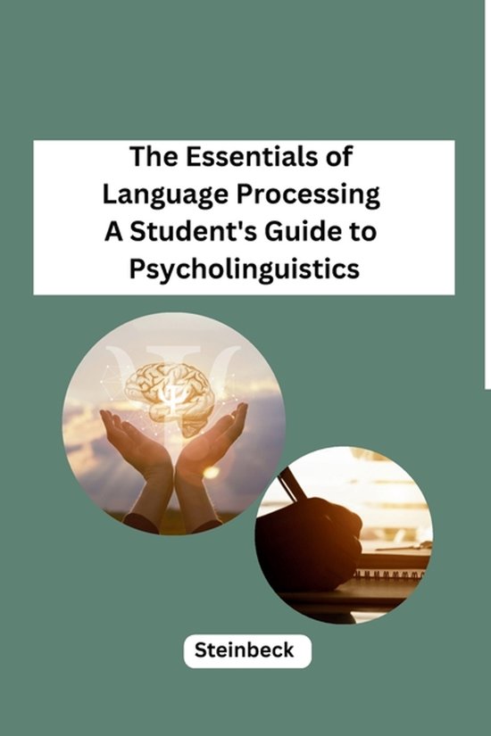 The Essentials of Language Processing A Student's Guide to Psycholinguistics