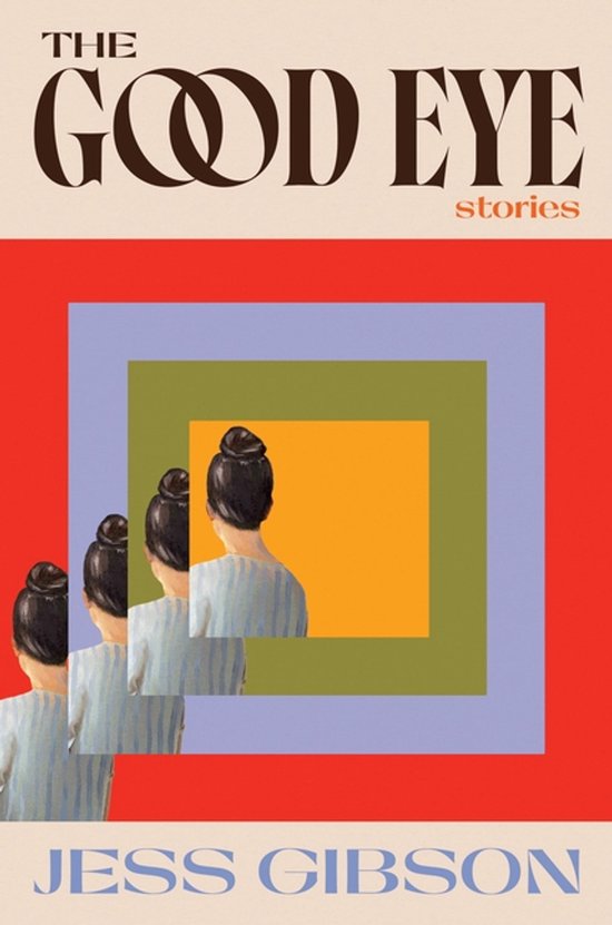 Boekomslag van 'The Good Eye Stories' door Jess Gibson. Een gestileerde illustratie van vier vrouwen met opgestoken haar, kijkend naar een reeks vierkanten in verschillende kleuren.