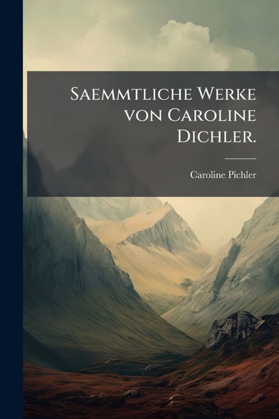 Saemmtliche Werke von Caroline Dichler.