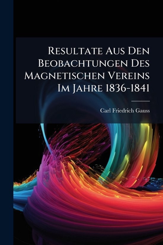 Resultate Aus Den Beobachtungen Des Magnetischen Vereins Im  ... - cover