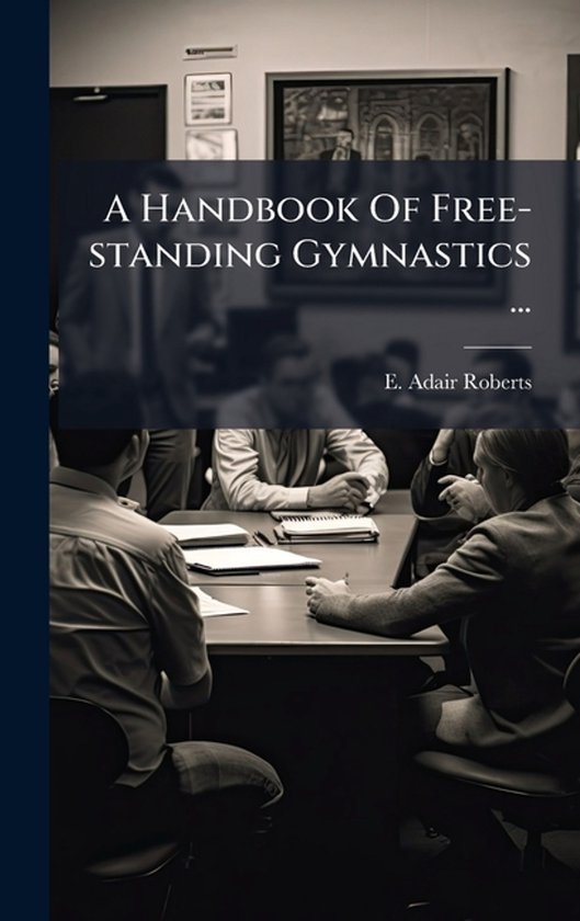 A Handbook Of Free-standing Gymnastics ... - cover