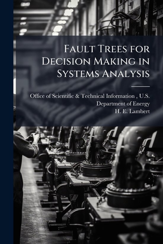 Fault Trees for Decision Making in Systems Analysis, H E Lambert ...