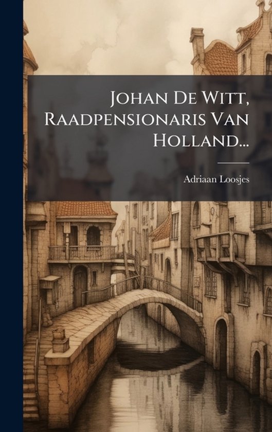 Johan De Witt, Raadpensionaris Van Holland... - cover