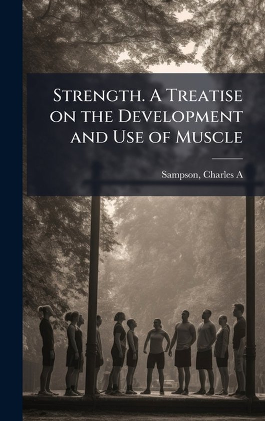 Strength. A Treatise on the Development and Use of Muscle - cover