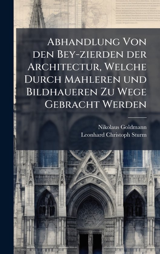 Abhandlung Von den Bey-zierden der Architectur, Welche Durch ... - cover