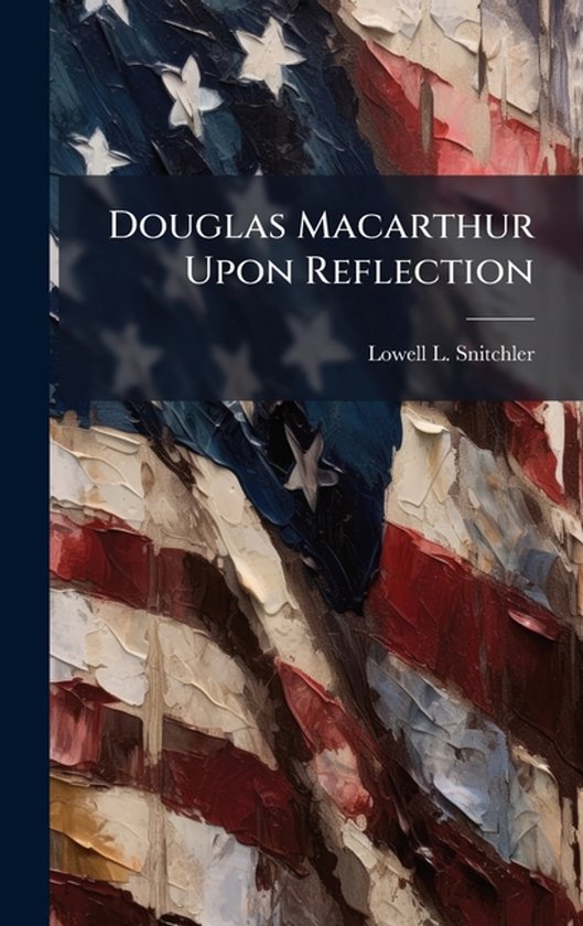 Douglas Macarthur Upon Reflection - cover