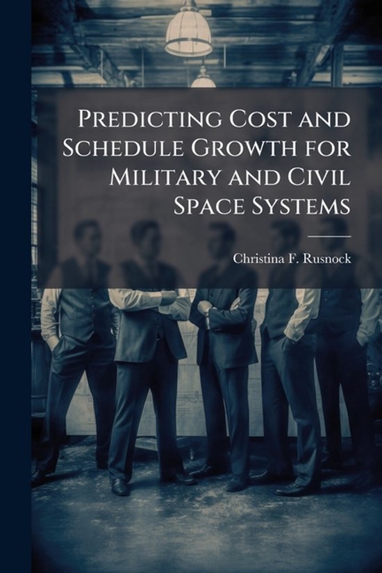 Predicting Cost and Schedule Growth for Military and Civil S ... - cover